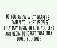When you hurt people