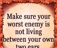 Worst enemy not living between your ears