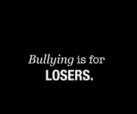 Bullying is for losers