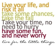 live for the little things