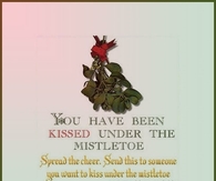 You have been kissed under the mistletoe