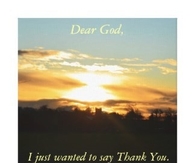 Dear God, i just wanted to say thank you