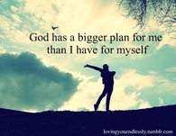 God has a bigger plan for me 
