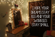 I hope your dreams stay big and worries stay small
