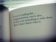 Congratulations, you are alive