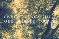 Give everyday a chance