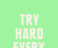 Try hard everyday