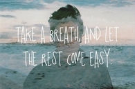 Take a breath and let the rest come easy