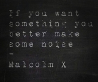 If you want something you better make some noise