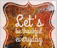 Lets be thankful everyday
