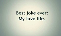 Best joke ever, my love life