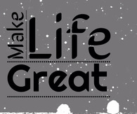 Make life great