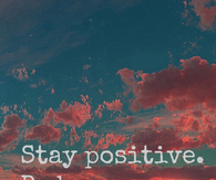 Stay positive, be happy, live free