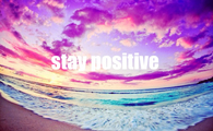Stay positive 