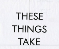 These things take time
