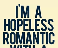 I'm a hopeless romantic with a dirty mind