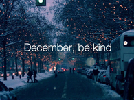 December be kind