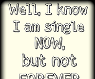 Single now but not forever