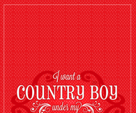 I want a country boy under my Christmas tree