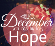 Hello December, you are my last hope