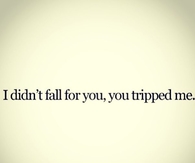 You Tripped Me