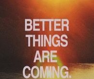 Better Things Are Coming