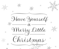 Have yourself a merry little christmas
