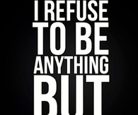 Refuse To Be Anything But Successful