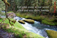 Lets run away to our secret place