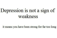 Depression is not a sign of weakness