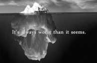 Its always worse than it seems