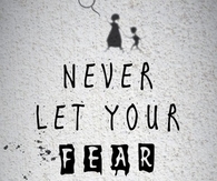 Never Let Your Fear Decide