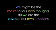 Slave of our own emotions