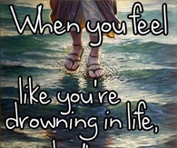 when you feel like your drowning