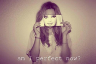 Am i perfect now