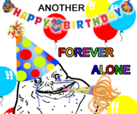 Another happy birthday forever alone