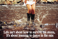 Life is about learning to dance in the rain
