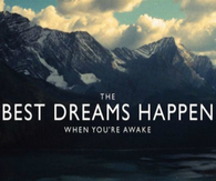 The best dreams happen when you are awake