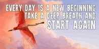 Everyday is a new beginning