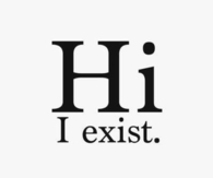 Hi i exist