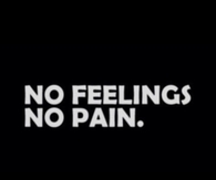 No feelings, no pain
