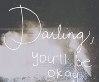 Darling you will be okay