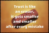 Trust is like an eraser