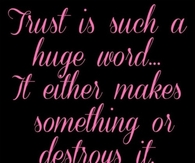 Trust is such a huge word