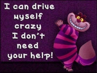 I can drive myself crazy