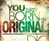 You were born an original