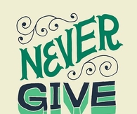 Never give up. Ever