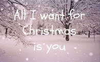 All i want for Christmas is you