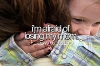 Afraid of losing my mom