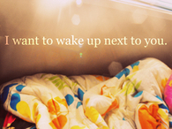 I want to wake up next to you
